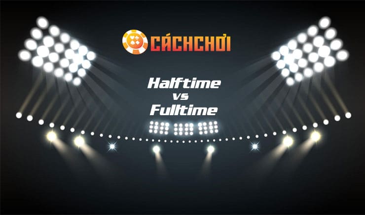 cách chơi kèo half time full time