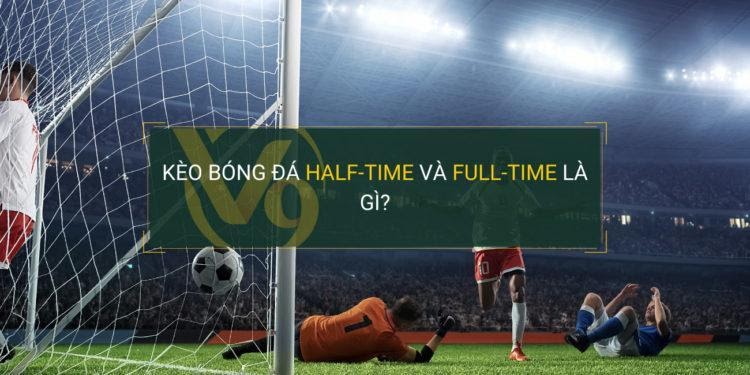 kèo half time full time là gì?