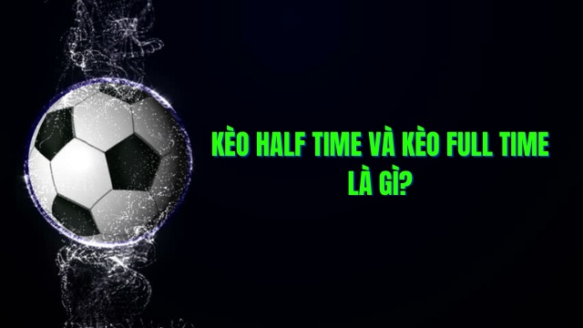 kèo half time full time