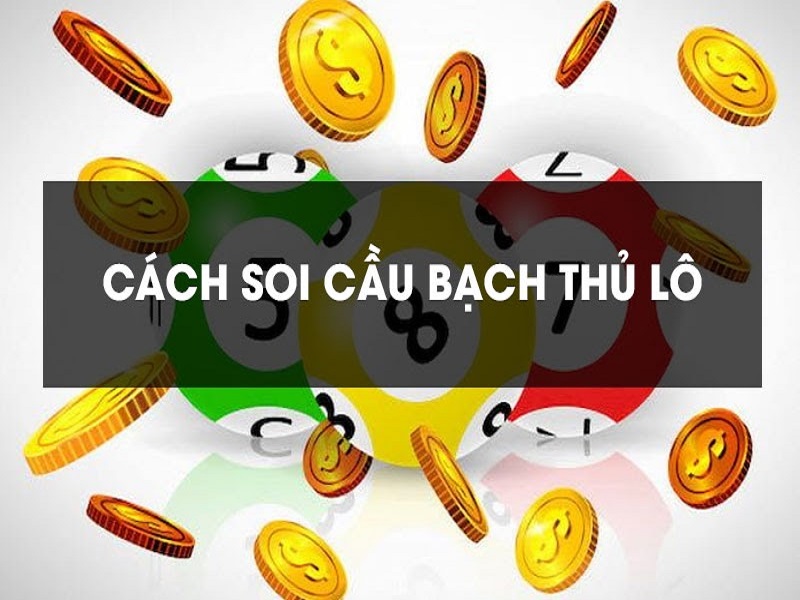 Kinh nghiệm soi cầu bạch thủ lô